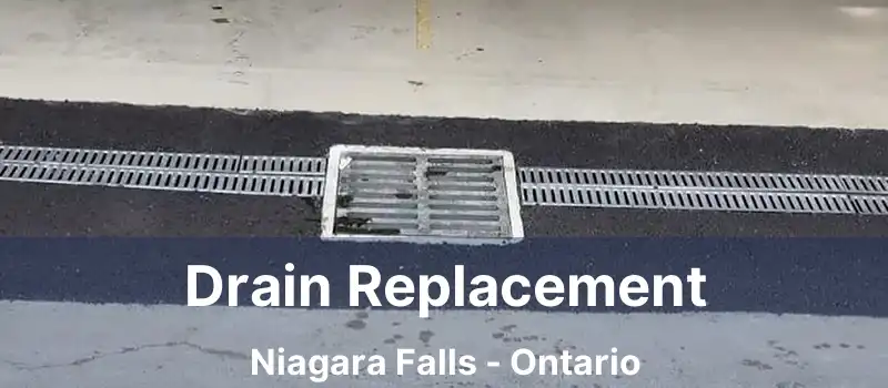 Drain Replacement Niagara Falls - Ontario