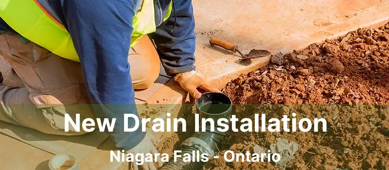 New Drain Installation Niagara Falls - Ontario
